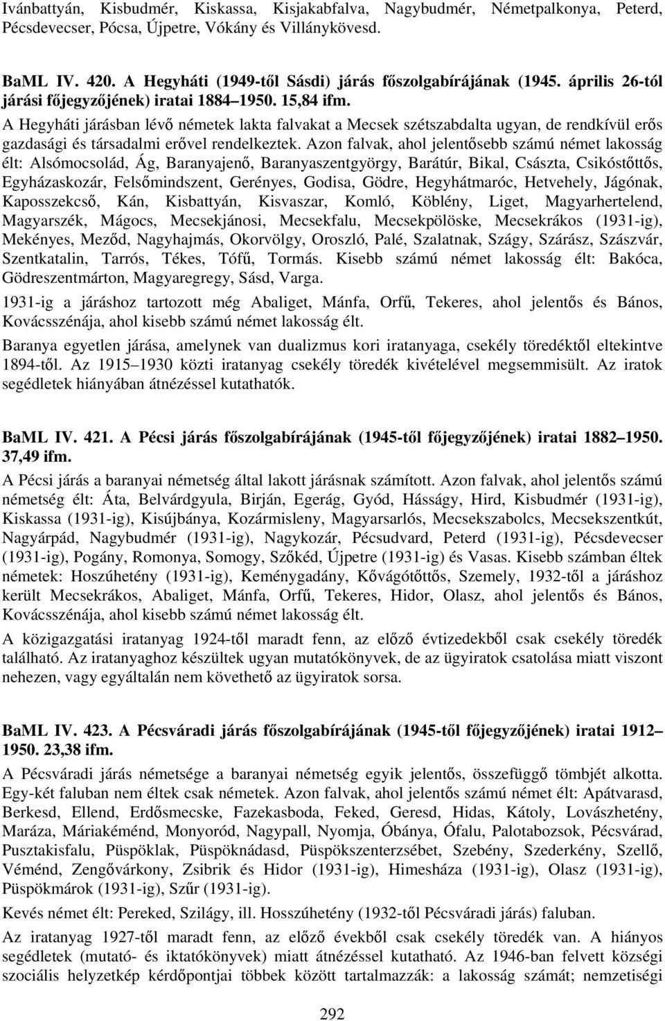 A Hegyháti járásban lévő németek lakta falvakat a Mecsek szétszabdalta ugyan, de rendkívül erős gazdasági és társadalmi erővel rendelkeztek.