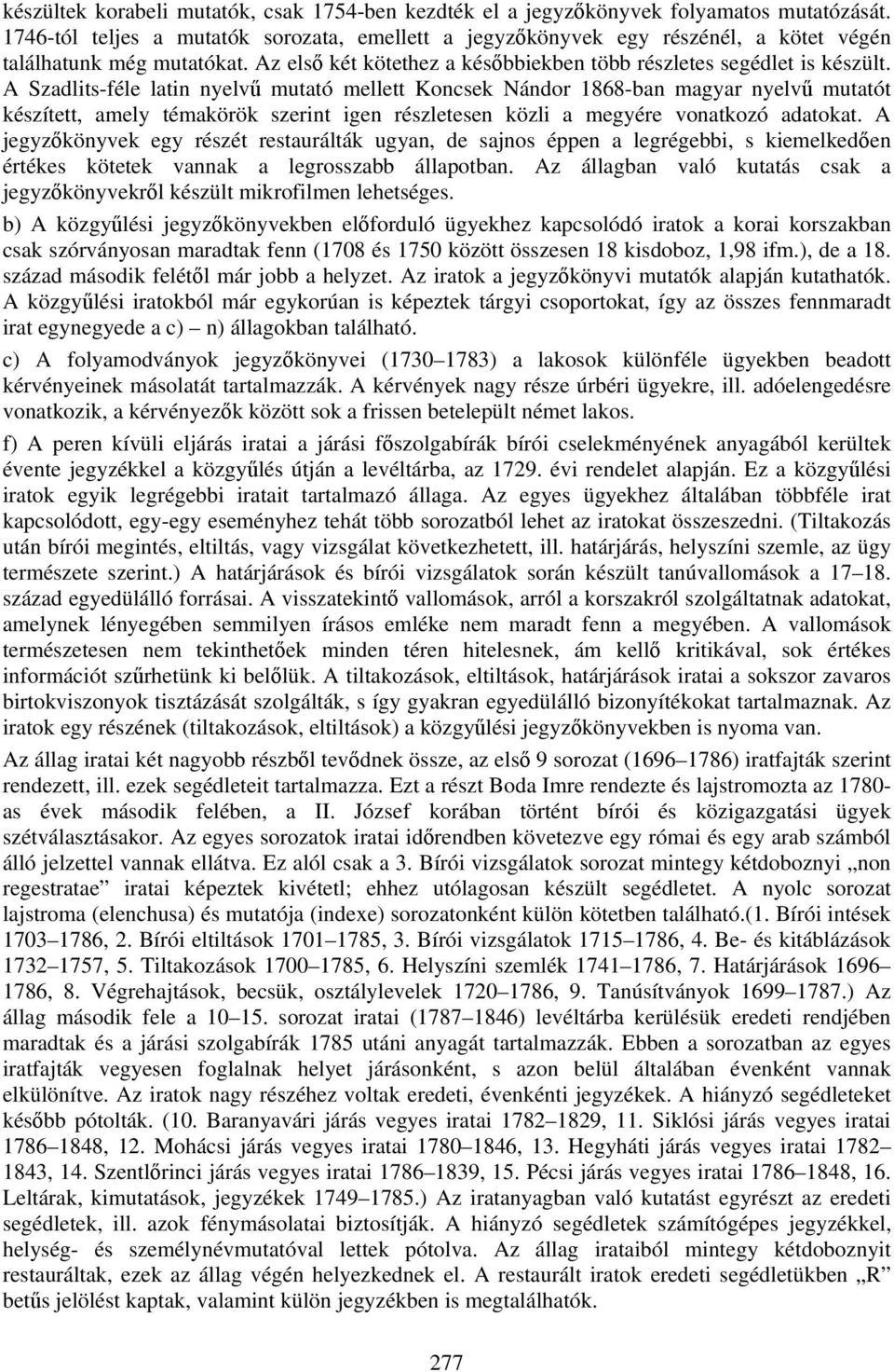 A Szadlits-féle latin nyelvű mutató mellett Koncsek Nándor 1868-ban magyar nyelvű mutatót készített, amely témakörök szerint igen részletesen közli a megyére vonatkozó adatokat.