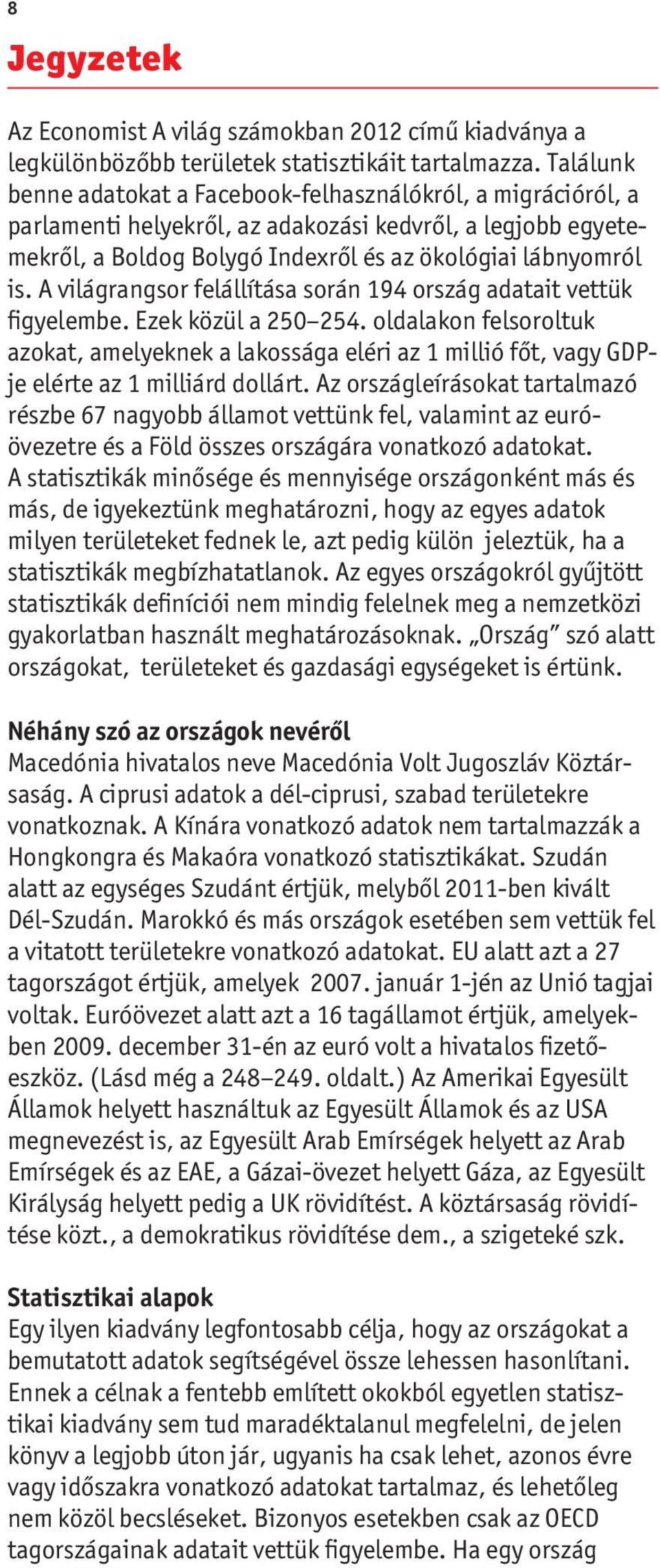 A világrangsor felállítása során 194 ország adatait vettük figyelembe. Ezek közül a 250 254.