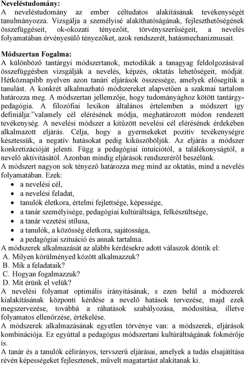 hatásmechanizmusait. Módszertan Fogalma: A különböző tantárgyi módszertanok, metodikák a tanagyag feldolgozásával összefüggésben vizsgálják a nevelés, képzés, oktatás lehetőségeit, módját.