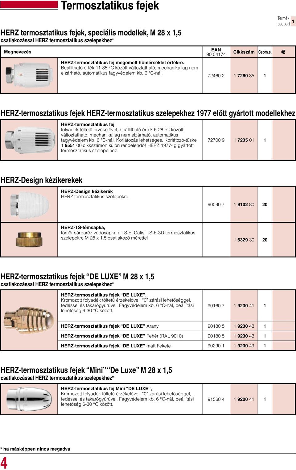 90 0474 72460 2 7260 35 HERZ-termosztatikus fejek HERZ-termosztatikus szelepekhez 977 előtt gyártott modellekhez HERZ-termosztatikus fej folyadék töltetű érzékelővel, beállítható érték 6-28 C között