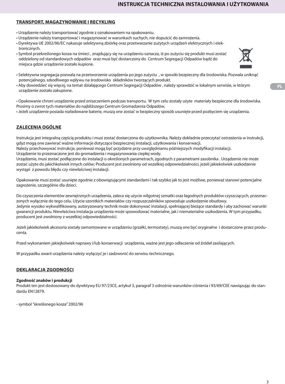 Dyrektywa UE 2002/96/EC nakazuje selektywną zbiórkę oraz przetwarzanie zużytych urządzeń elektrycznych i elektronicznych.