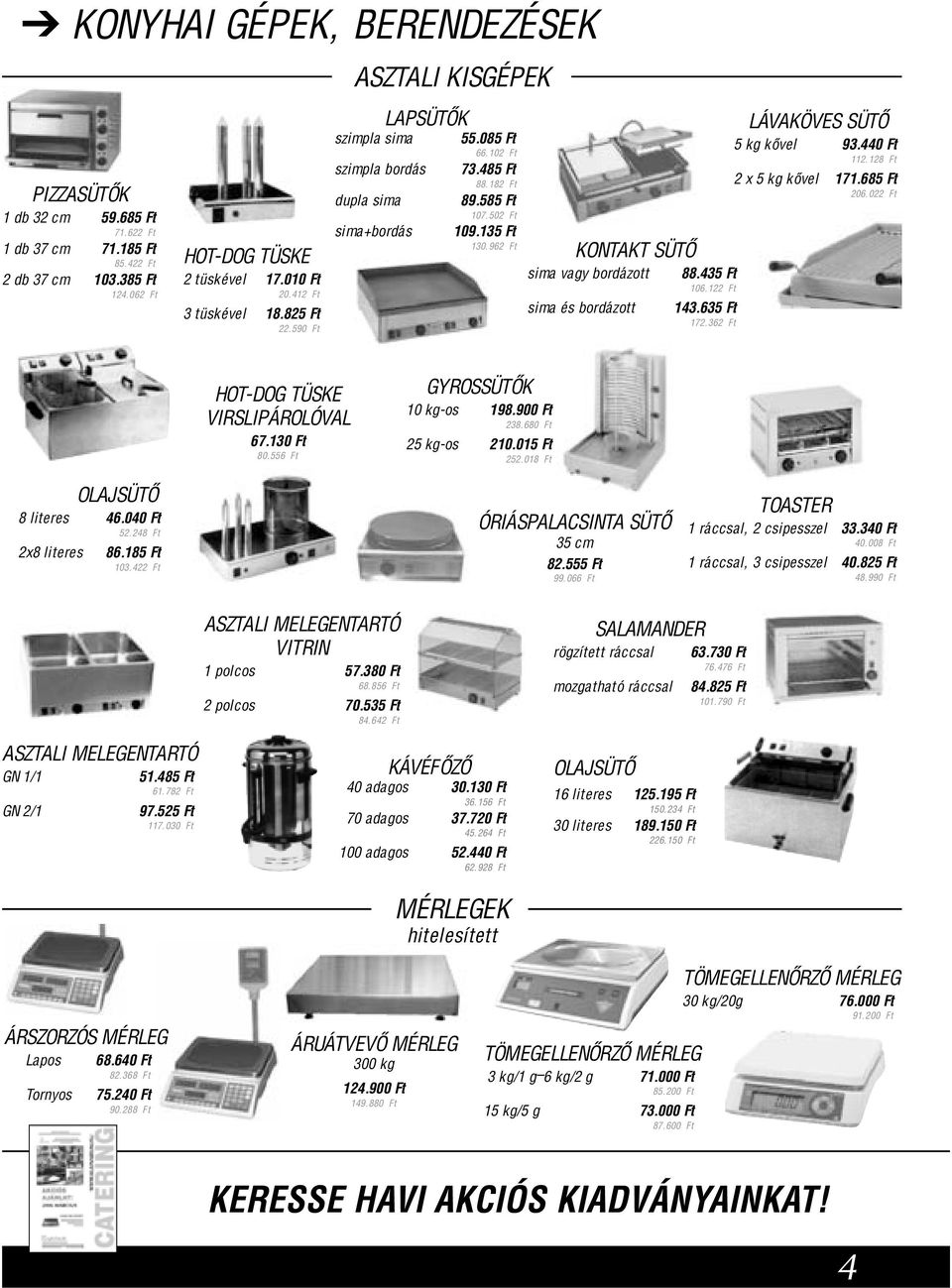 962 Ft KONTAKT SÜTÕ sima vagy bordázott sima és bordázott 88.435 Ft 106.122 Ft 143.635 Ft 172.362 Ft LÁVAKÖVES SÜTÕ 5 kg kõvel 93.440 Ft 112.128 Ft 2 x 5 kg kõvel 171.685 Ft 206.