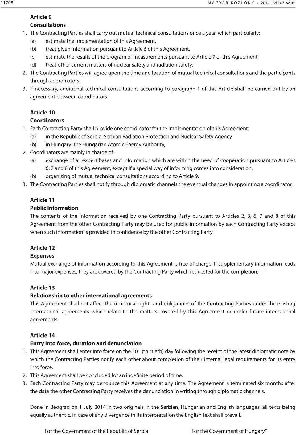 Article 6 of this Agreement, (c) estimate the results of the program of measurements pursuant to Article 7 of this Agreement, (d) treat other current matters of nuclear safety and radiation safety. 2.