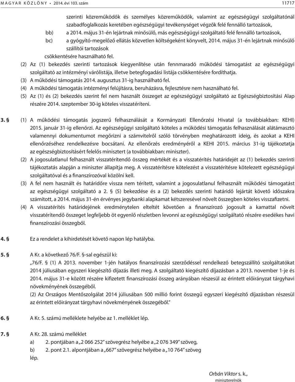 május 31-én lejártnak minősülő, más egészségügyi szolgáltató felé fennálló tartozások, bc) a gyógyító-megelőző ellátás közvetlen költségeként könyvelt, 2014.