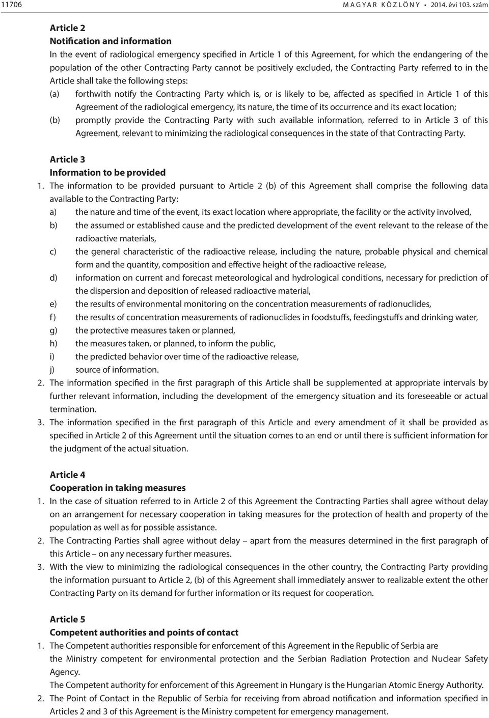 cannot be positively excluded, the Contracting Party referred to in the Article shall take the following steps: (a) forthwith notify the Contracting Party which is, or is likely to be, affected as