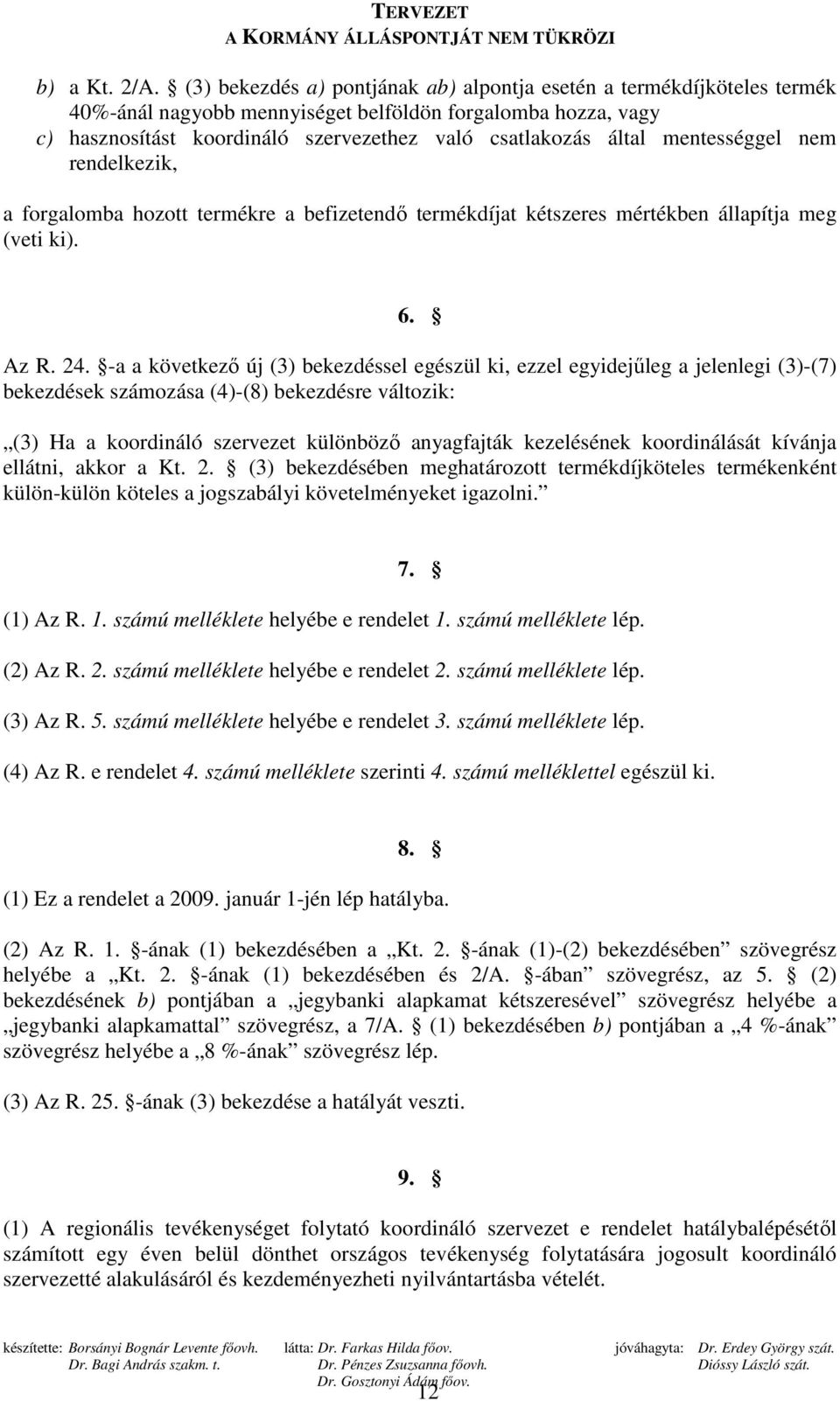 mentességgel nem rendelkezik, a forgalomba hozott termékre a befizetendı termékdíjat kétszeres mértékben állapítja meg (veti ki). 6. Az R. 24.