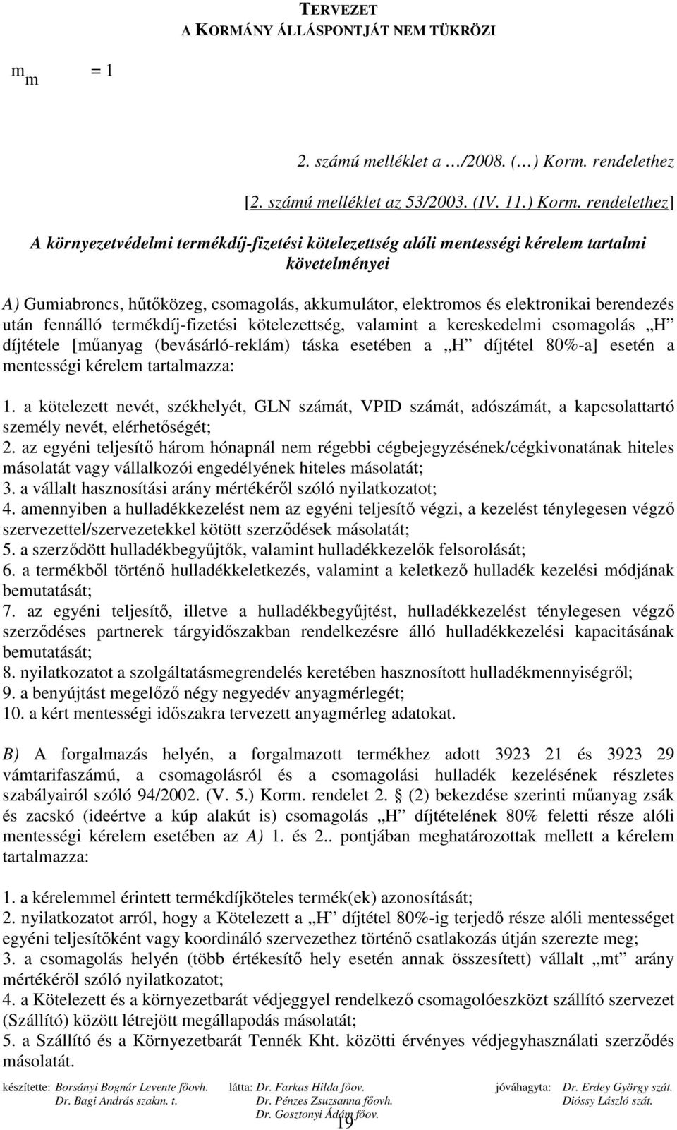 rendelethez] A környezetvédelmi termékdíj-fizetési kötelezettség alóli mentességi kérelem tartalmi követelményei A) Gumiabroncs, hőtıközeg, csomagolás, akkumulátor, elektromos és elektronikai