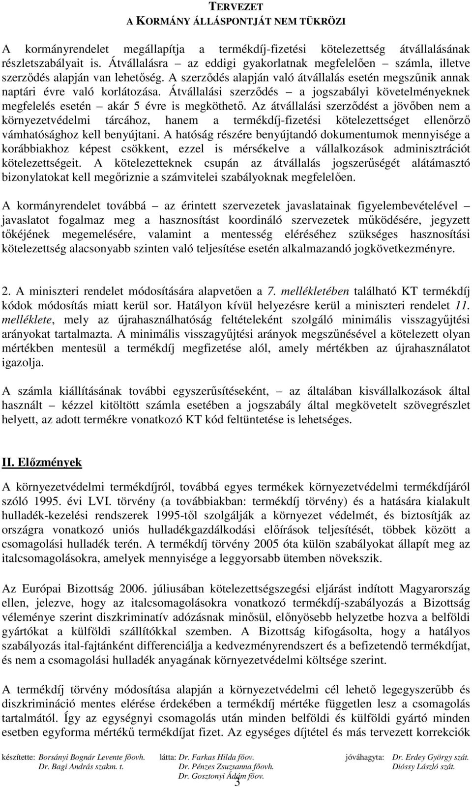 Az átvállalási szerzıdést a jövıben nem a környezetvédelmi tárcához, hanem a termékdíj-fizetési kötelezettséget ellenırzı vámhatósághoz kell benyújtani.