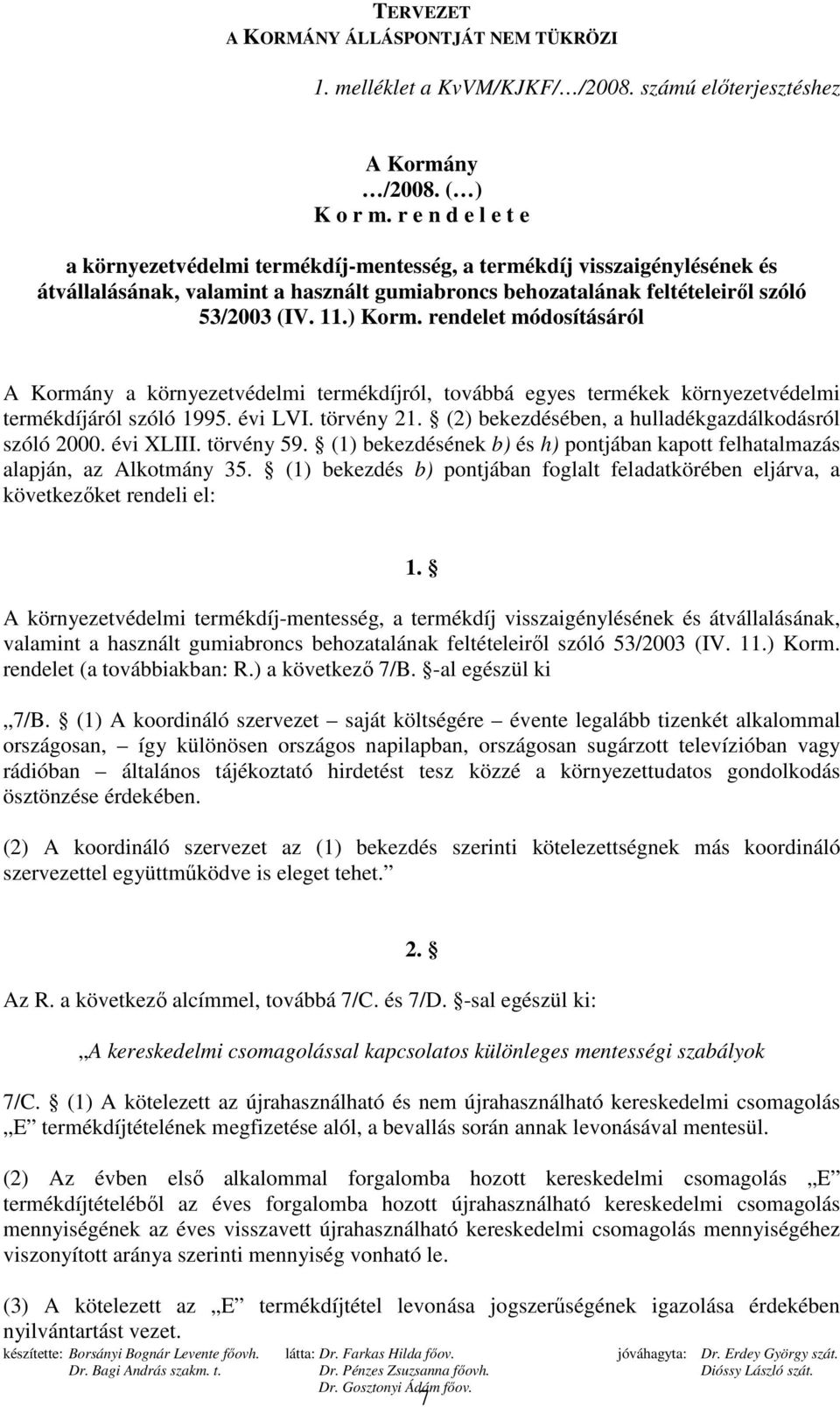 rendelet módosításáról A Kormány a környezetvédelmi termékdíjról, továbbá egyes termékek környezetvédelmi termékdíjáról szóló 1995. évi LVI. törvény 21.