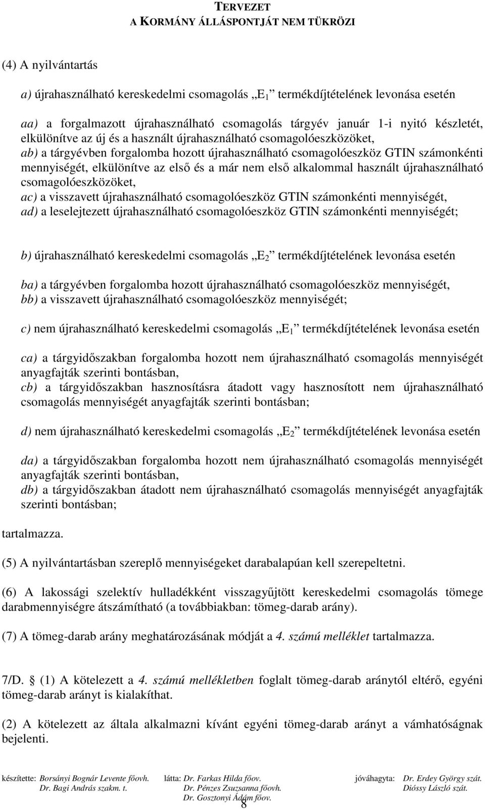 használt újrahasználható csomagolóeszközöket, ac) a visszavett újrahasználható csomagolóeszköz GTIN számonkénti mennyiségét, ad) a leselejtezett újrahasználható csomagolóeszköz GTIN számonkénti