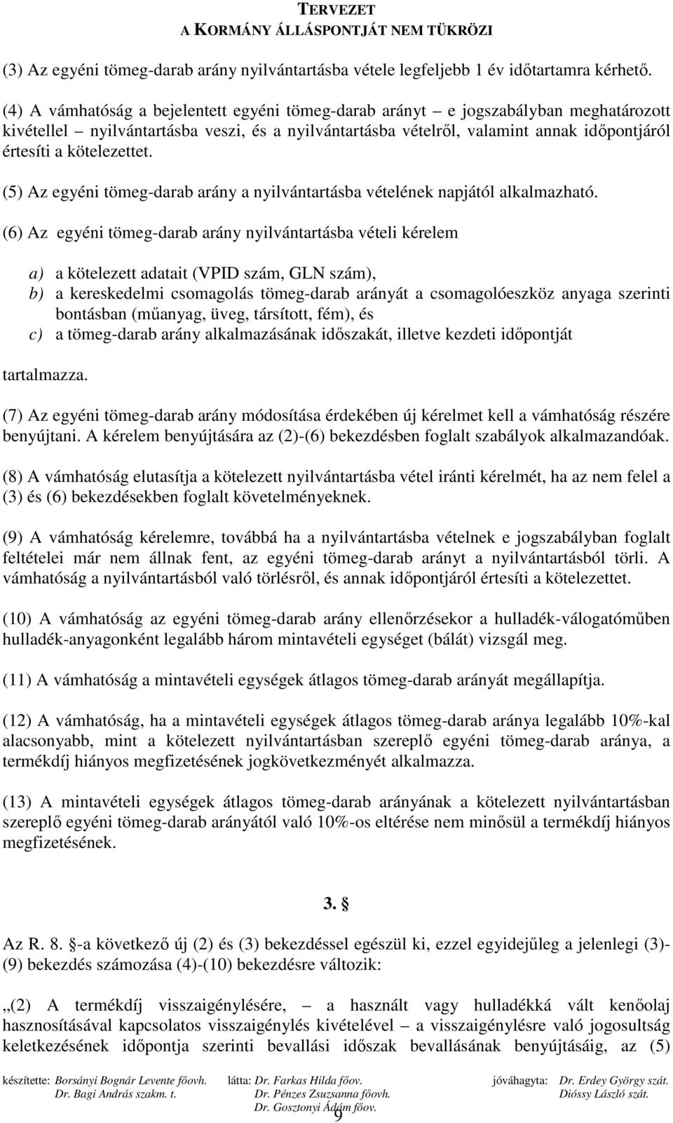 kötelezettet. (5) Az egyéni tömeg-darab arány a nyilvántartásba vételének napjától alkalmazható.