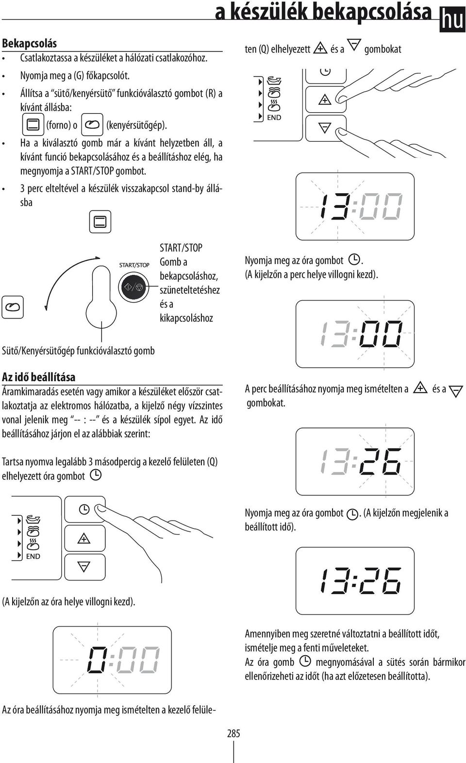 3 perc elteltével a készülék visszakapcsol stand-by állásba a készülék bekapcsolása Az óra beállításához nyomja meg ismételten a kezelő felületen (Q) elhelyezett és a gombokat START/STOP Gomb a