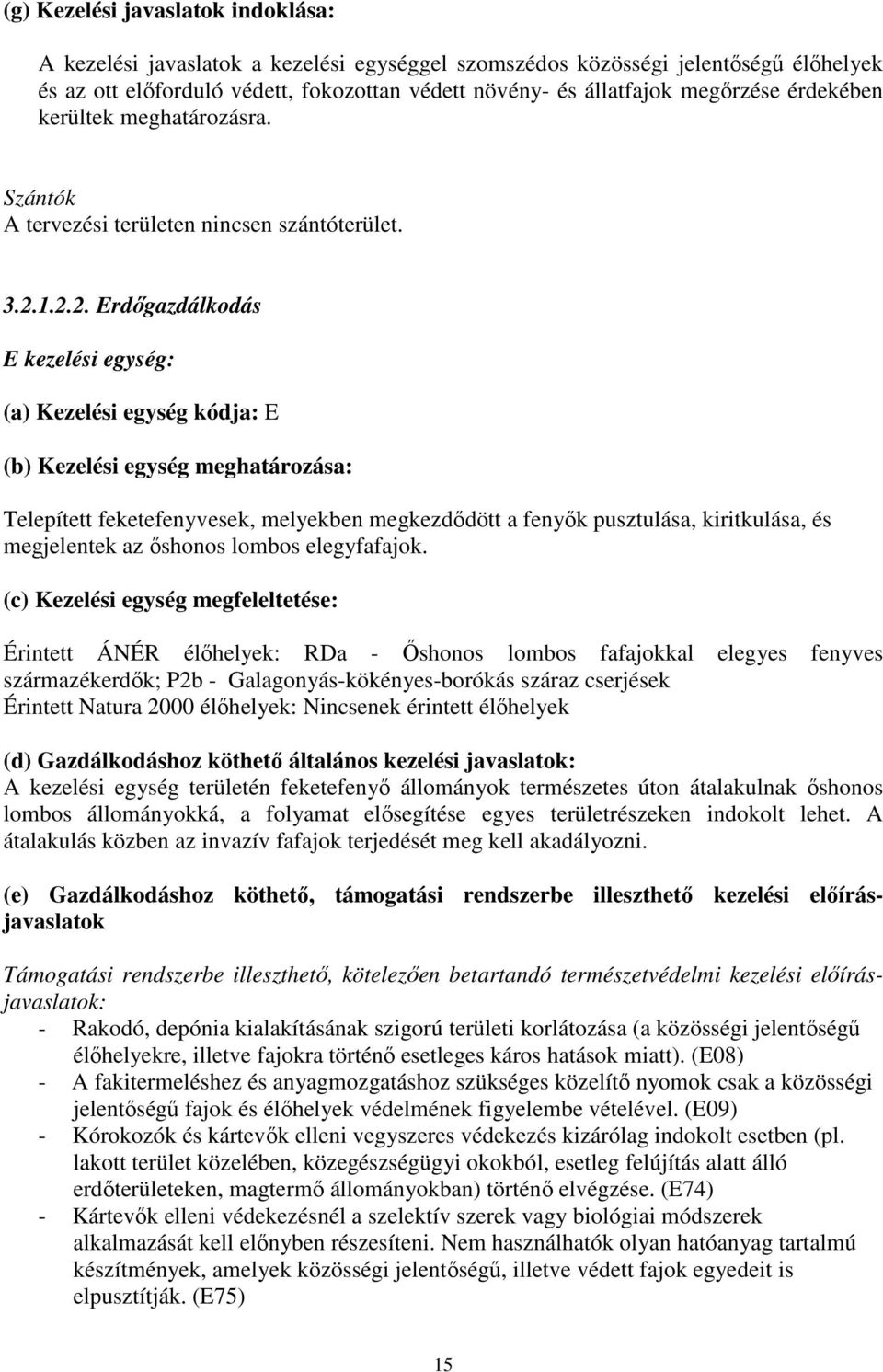 1.2.2. Erdőgazdálkodás E kezelési egység: (a) Kezelési egység kódja: E (b) Kezelési egység meghatározása: Telepített feketefenyvesek, melyekben megkezdődött a fenyők pusztulása, kiritkulása, és