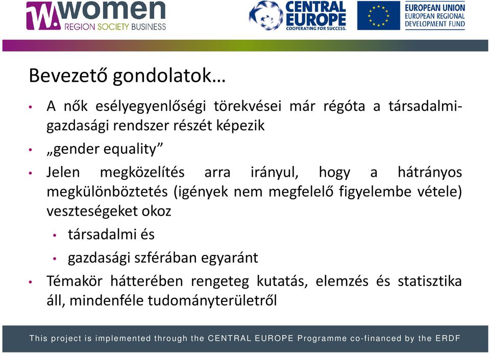 (igények nem megfelelő figyelembe vétele) veszteségeket okoz társadalmi és gazdasági szférában