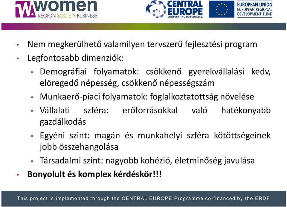 növelése Vállalati szféra: erőforrásokkal való hatékonyabb gazdálkodás Egyéni szint: magán és munkahelyi szféra