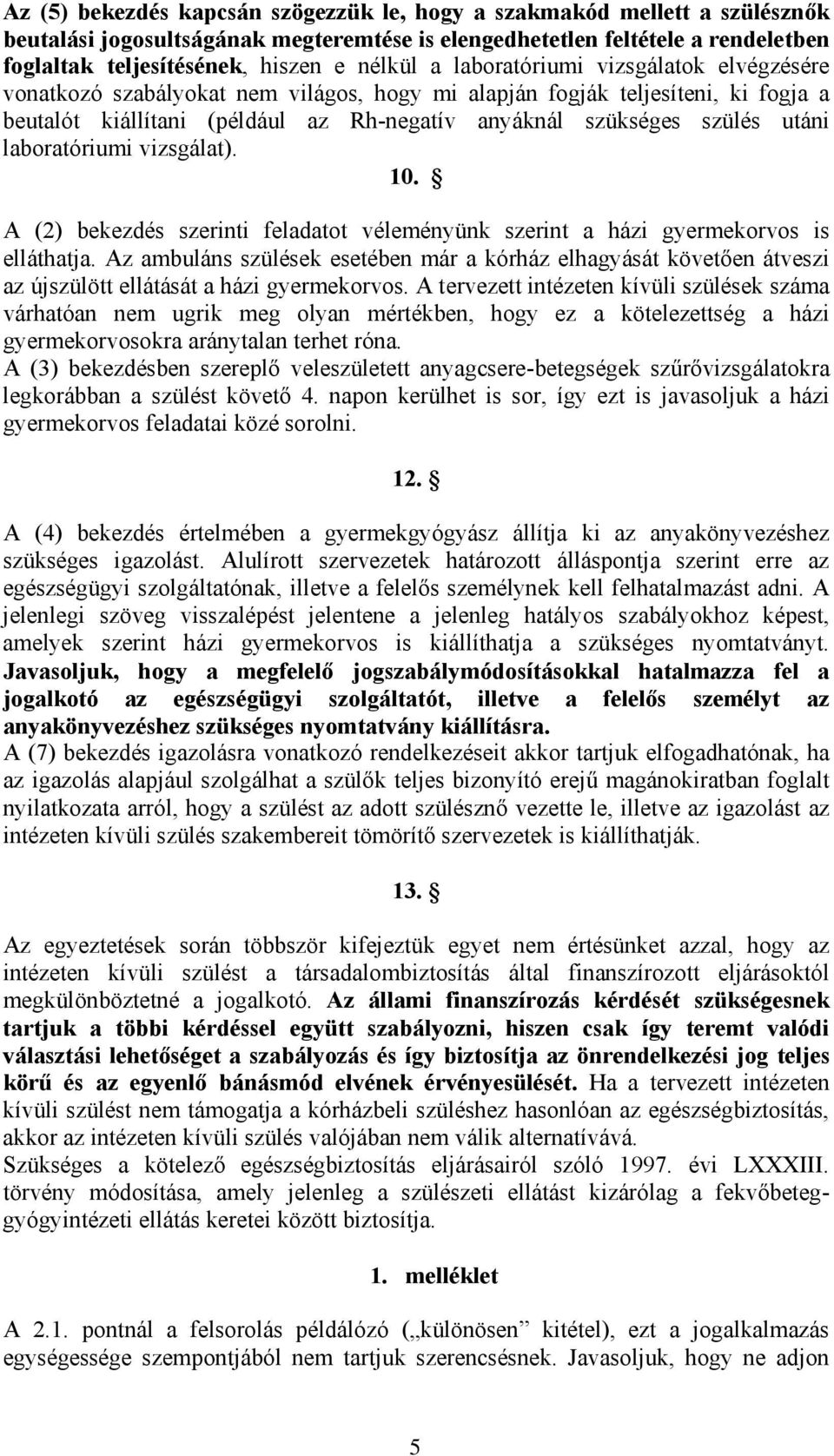 laboratóriumi vizsgálat). 10. A (2) bekezdés szerinti feladatot véleményünk szerint a házi gyermekorvos is elláthatja.