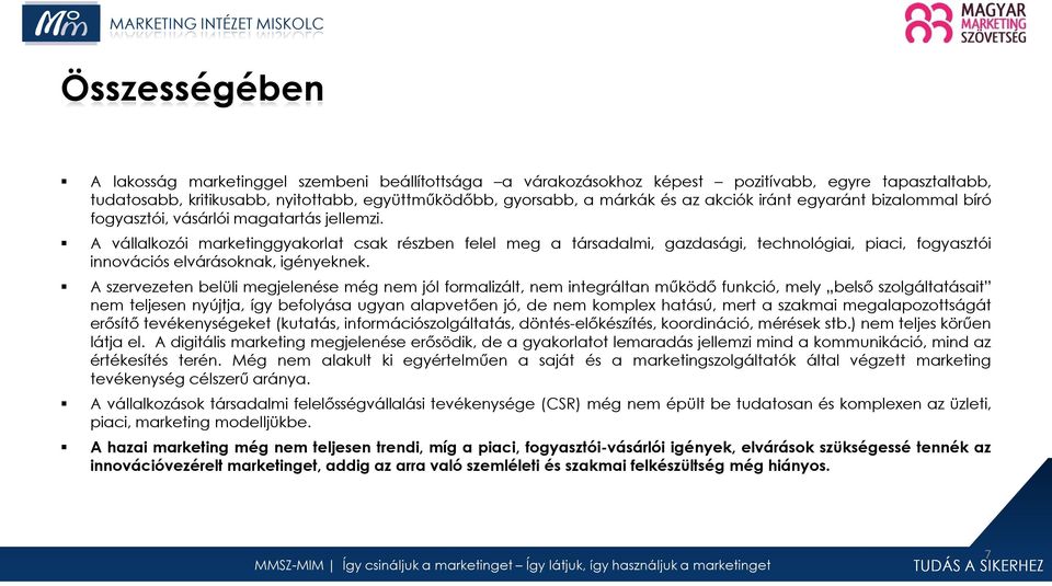 A vállalkozói marketinggyakorlat csak részben felel meg a társadalmi, gazdasági, technológiai, piaci, fogyasztói innovációs elvárásoknak, igényeknek.