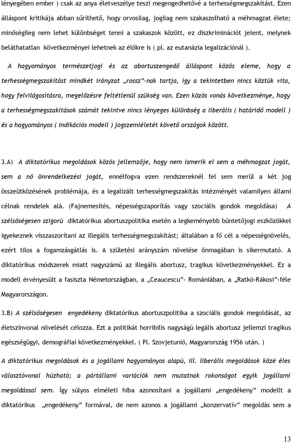 beláthatatlan következményei lehetnek az élőkre is ( pl. az eutanázia legalizációnál ).