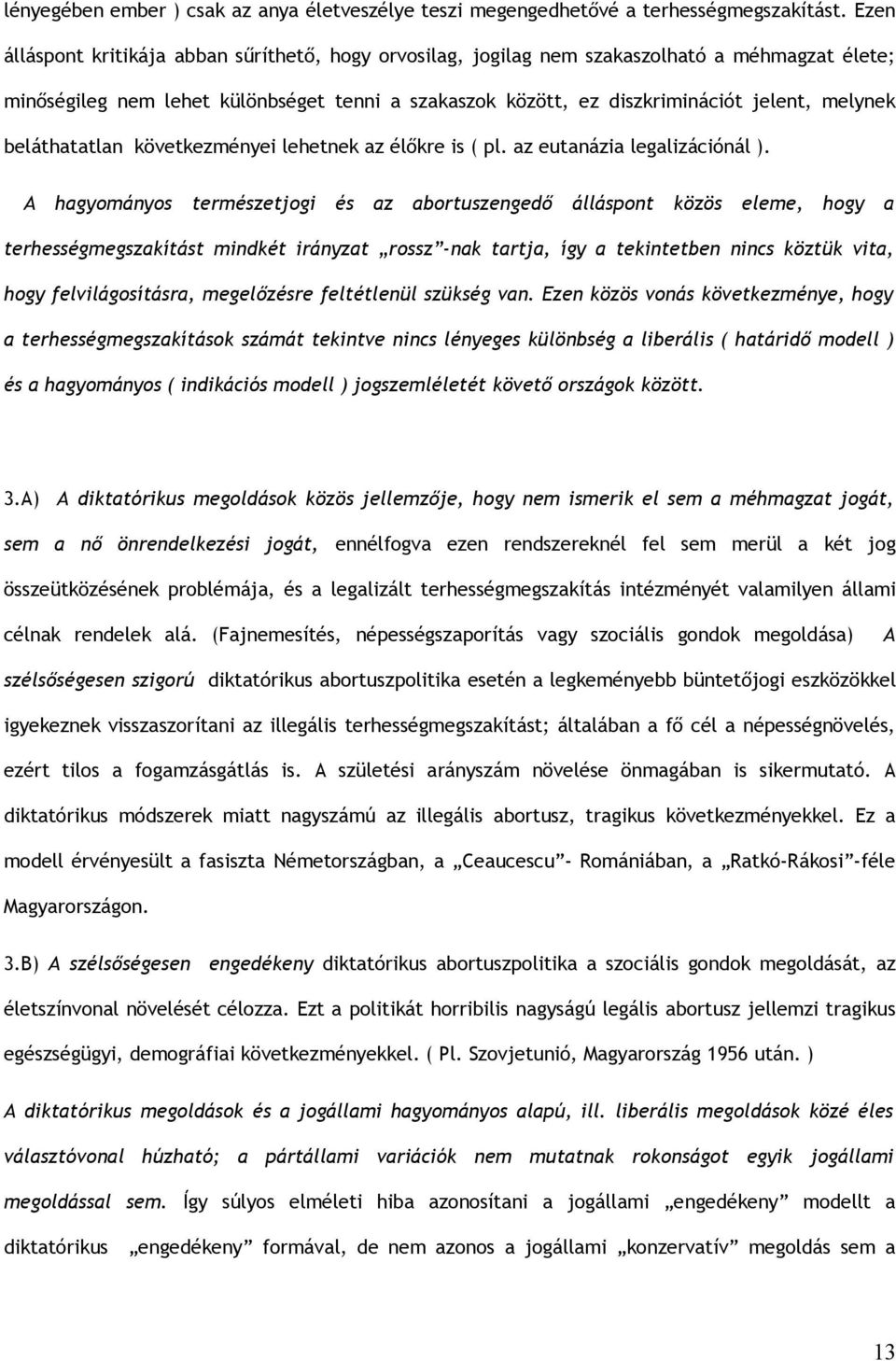 beláthatatlan következményei lehetnek az élőkre is ( pl. az eutanázia legalizációnál ).