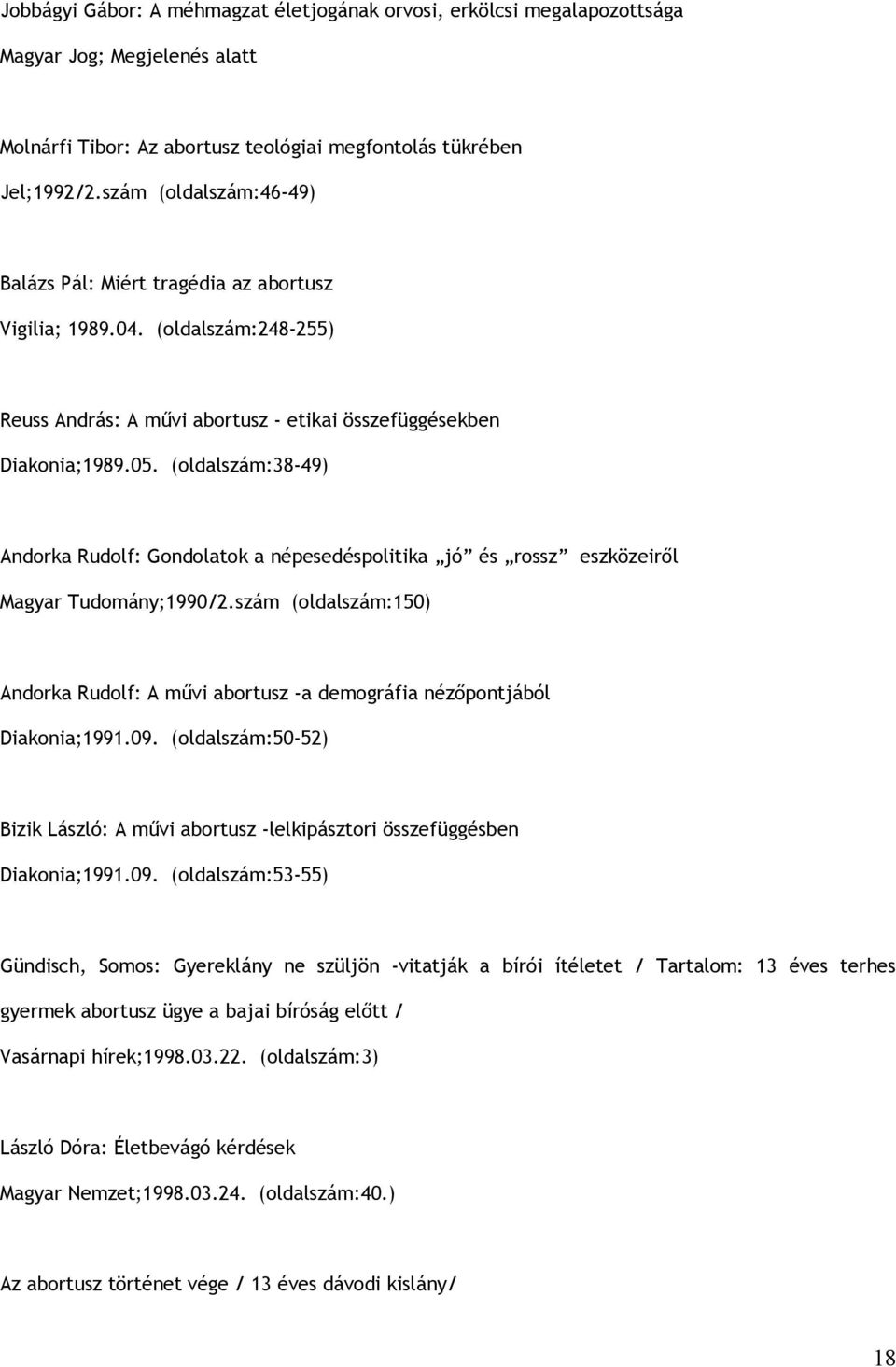 (oldalszám:38-49) Andorka Rudolf: Gondolatok a népesedéspolitika jó és rossz eszközeiről Magyar Tudomány;1990/2.