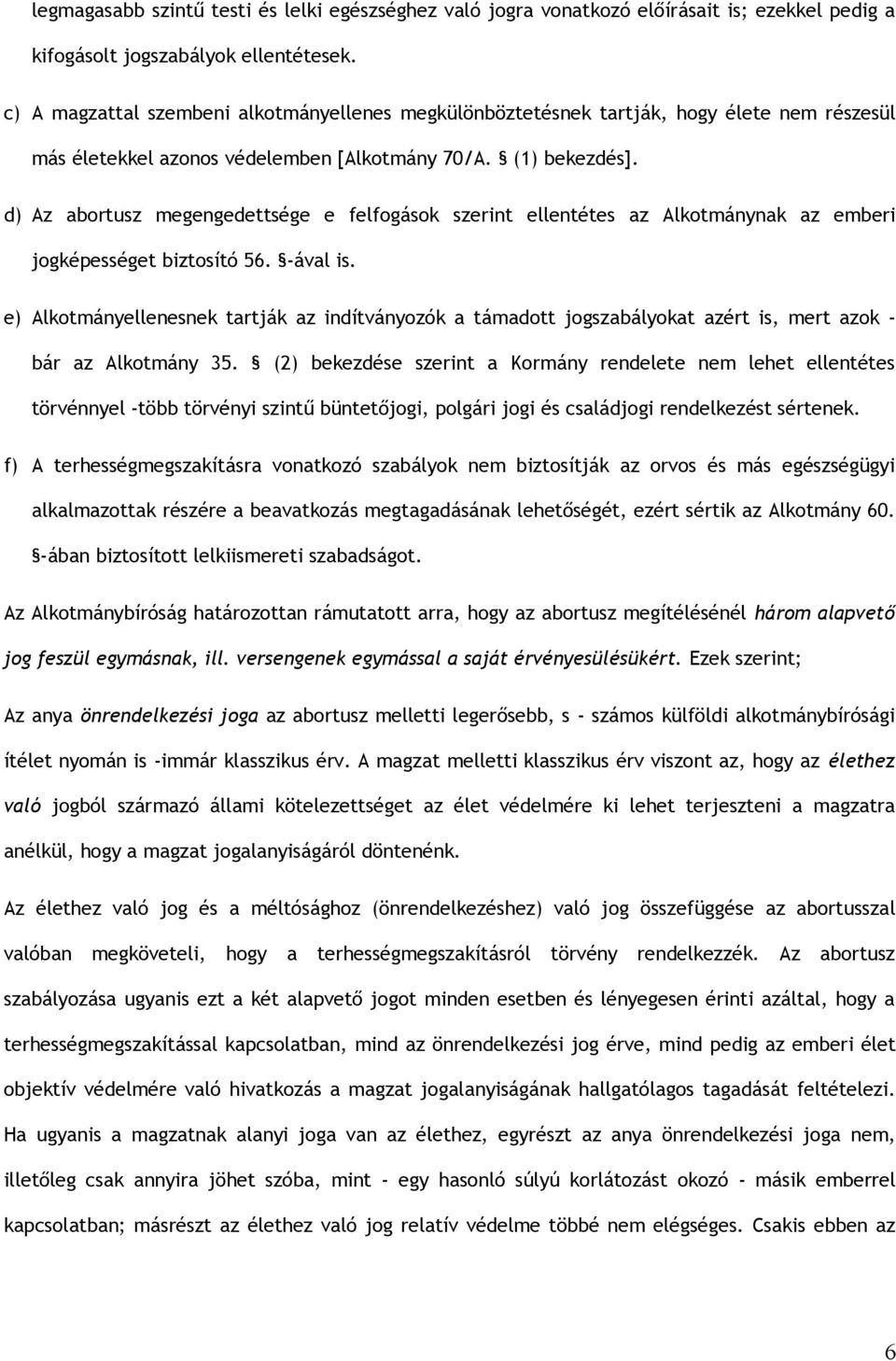 d) Az abortusz megengedettsége e felfogások szerint ellentétes az Alkotmánynak az emberi jogképességet biztosító 56. -ával is.