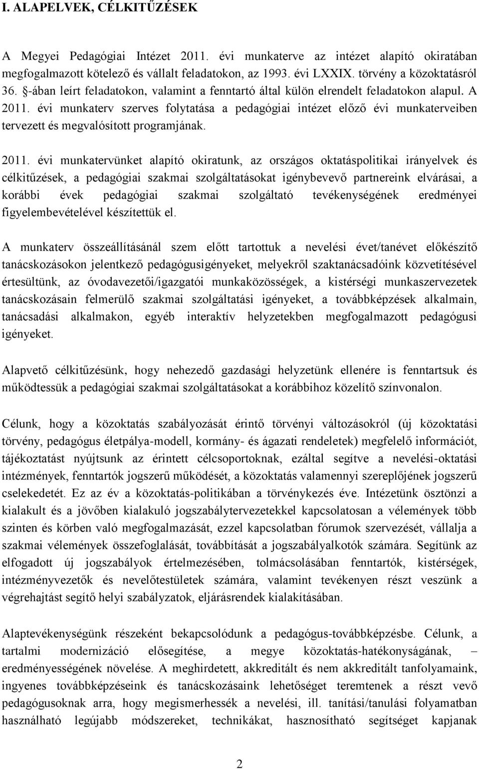 évi munkaterv szerves folytatása a pedagógiai intézet előző évi munkaterveiben tervezett és megvalósított programjának. 2011.