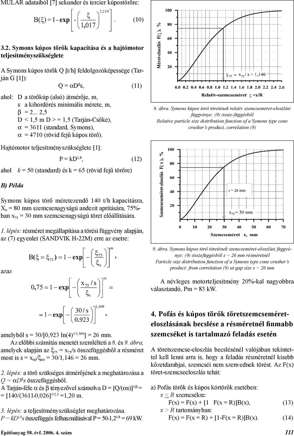 kihordórés minimális mérete, m, b = 2... 2,5 D < 1,5 m D > = 1,5 (Tarján-Csőke), a = 3611 (standard, Symons), a = 4710 (rövid fejű kúpos törő). 8. ábra.