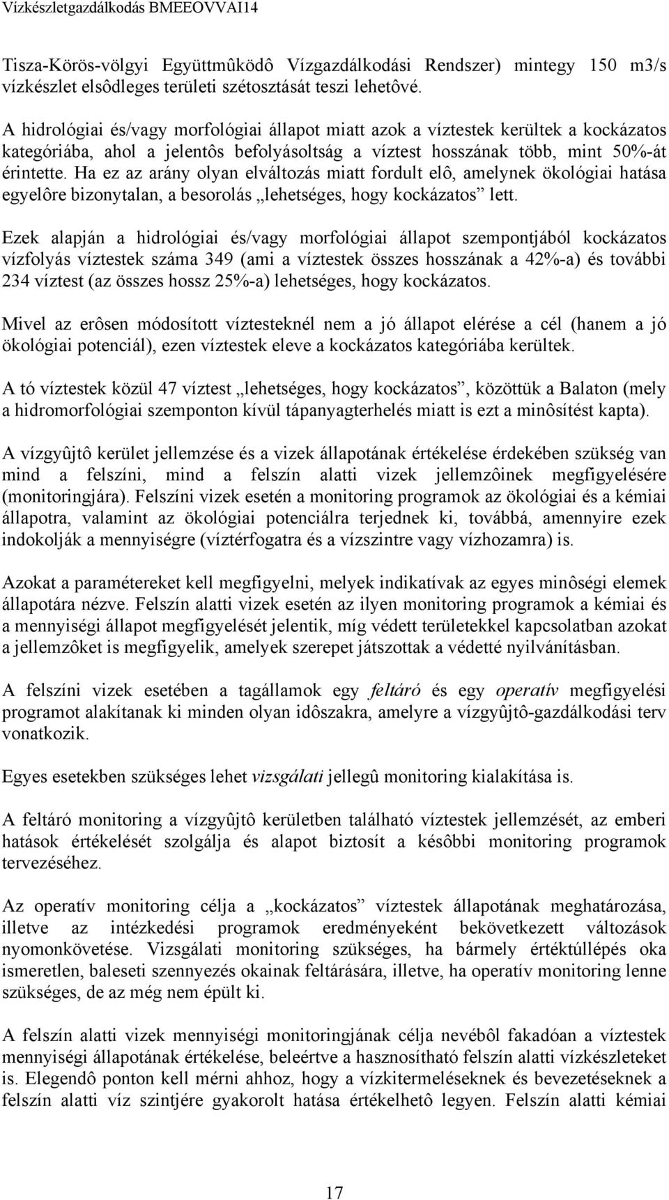 Ha ez az arány olyan elváltozás miatt fordult elô, amelynek ökológiai hatása egyelôre bizonytalan, a besorolás lehetséges, hogy kockázatos lett.