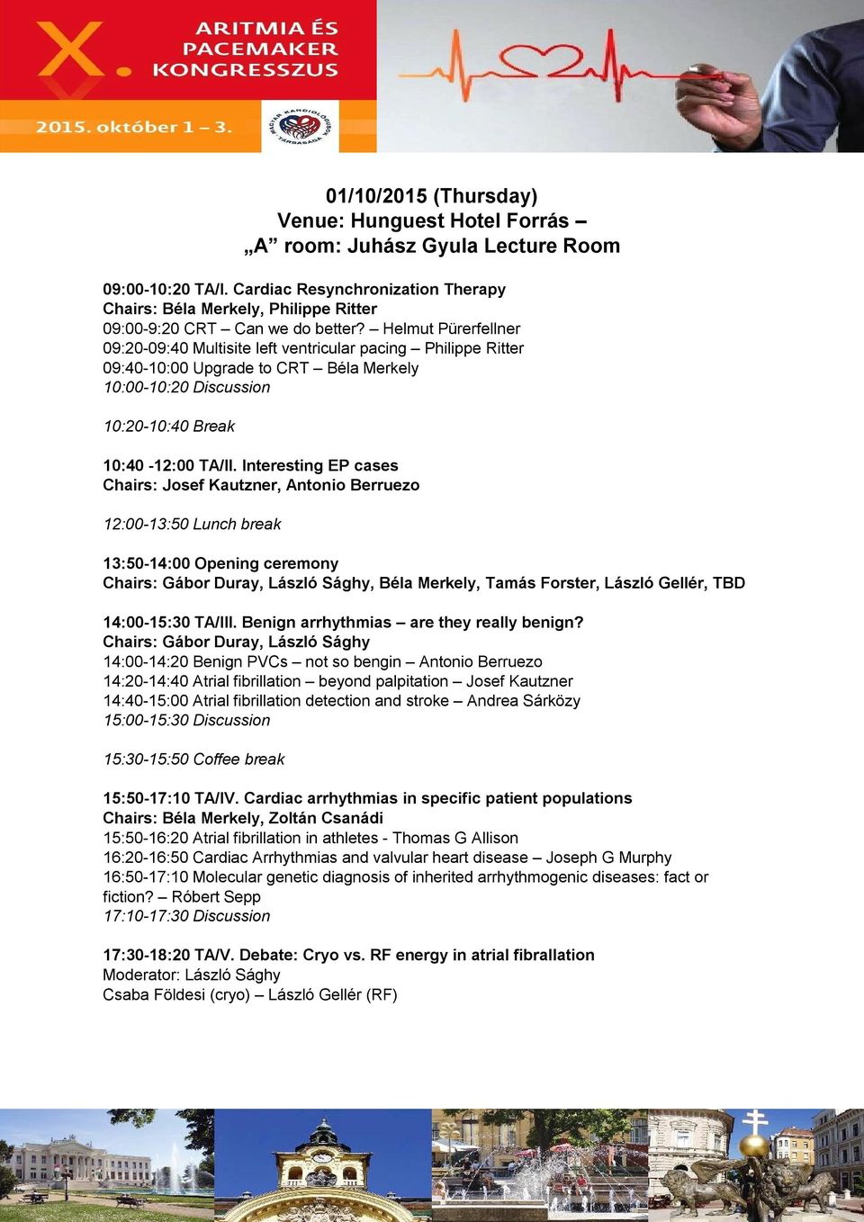 Helmut Pürerfellner 09:20-09:40 Multisite left ventricular pacing Philippe Ritter 09:40-10:00 Upgrade to CRT Béla Merkely 10:00-10:20 Discussion 10:20-10:40 Break 10:40-12:00 TA/II.