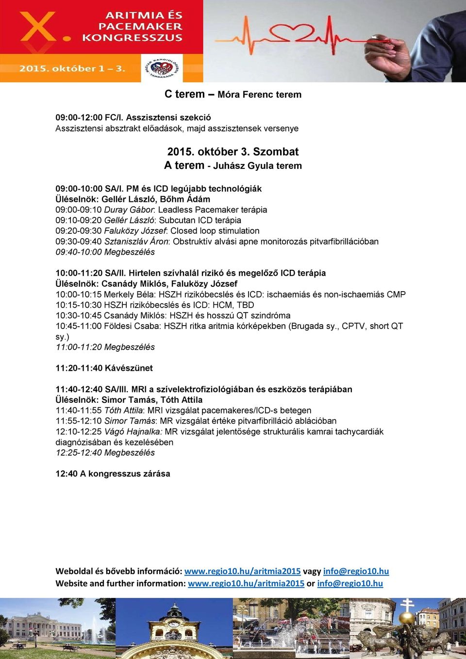 Closed loop stimulation 09:30-09:40 Sztaniszláv Áron: Obstruktív alvási apne monitorozás pitvarfibrillációban 09:40-10:00 Megbeszélés 10:00-11:20 SA/II.