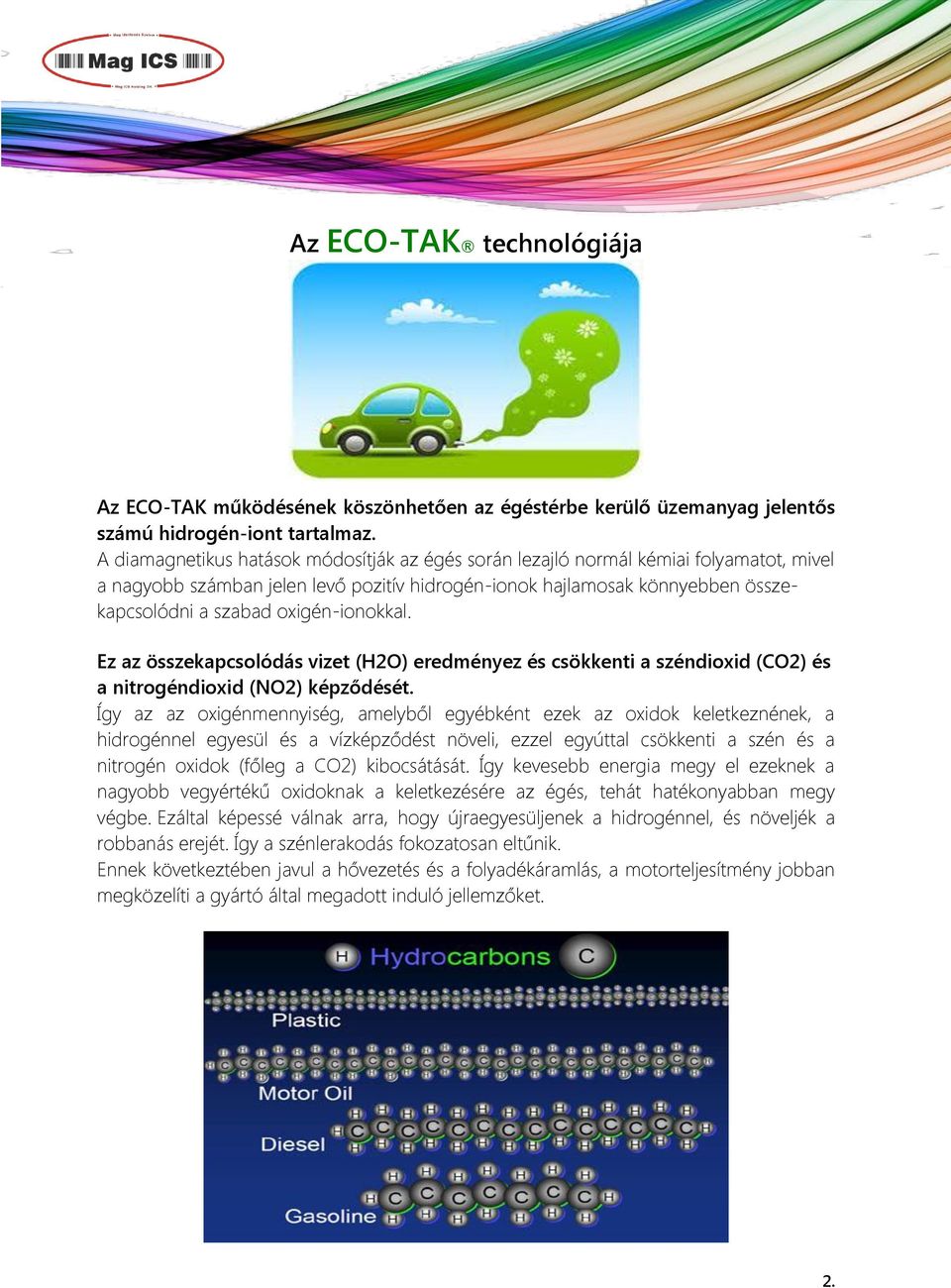 oxigén-ionokkal. Ez az összekapcsolódás vizet (H2O) eredményez és csökkenti a széndioxid (CO2) és a nitrogéndioxid (NO2) képződését.