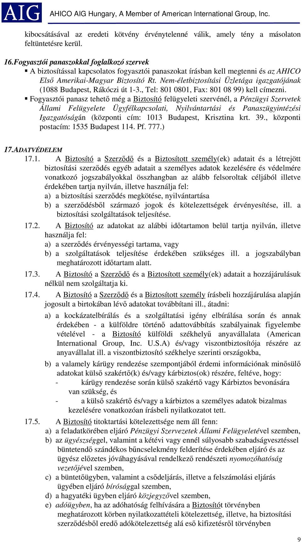 Nem-életbiztosítási Üzletága igazgatójának (1088 Budapest, Rákóczi út 1-3., Tel: 801 0801, Fax: 801 08 99) kell címezni.