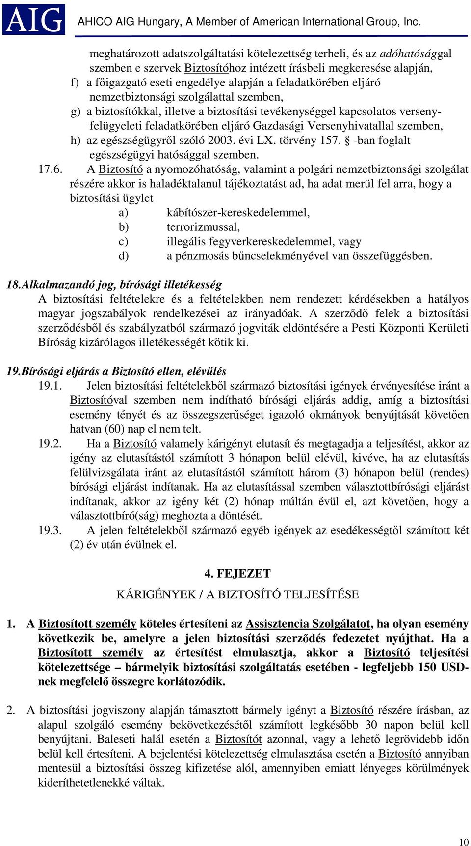 szemben, h) az egészségügyről szóló 2003. évi LX. törvény 157. -ban foglalt egészségügyi hatósággal szemben. 17.6.