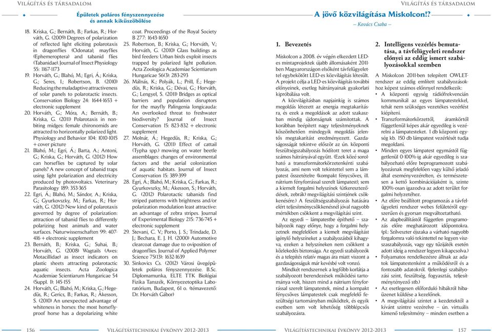 Horváth, G.; Blahó, M.; Egri, Á.; Kriska, G.; Seres, I.; Robertson, B. (2010) Reducing the maladaptive attractiveness of solar panels to polarotactic insects.