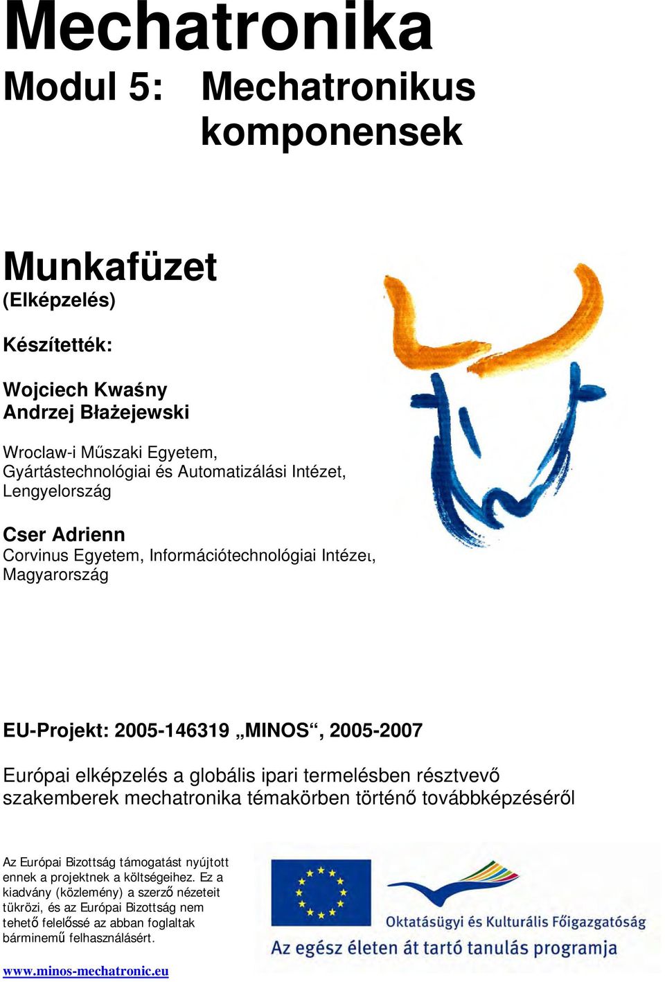 elképzelés a globális ipari termelésben résztvevő szakemberek mechatronika témakörben történő továbbképzéséről Az Európai Bizottság támogatást nyújtott ennek a projektnek a