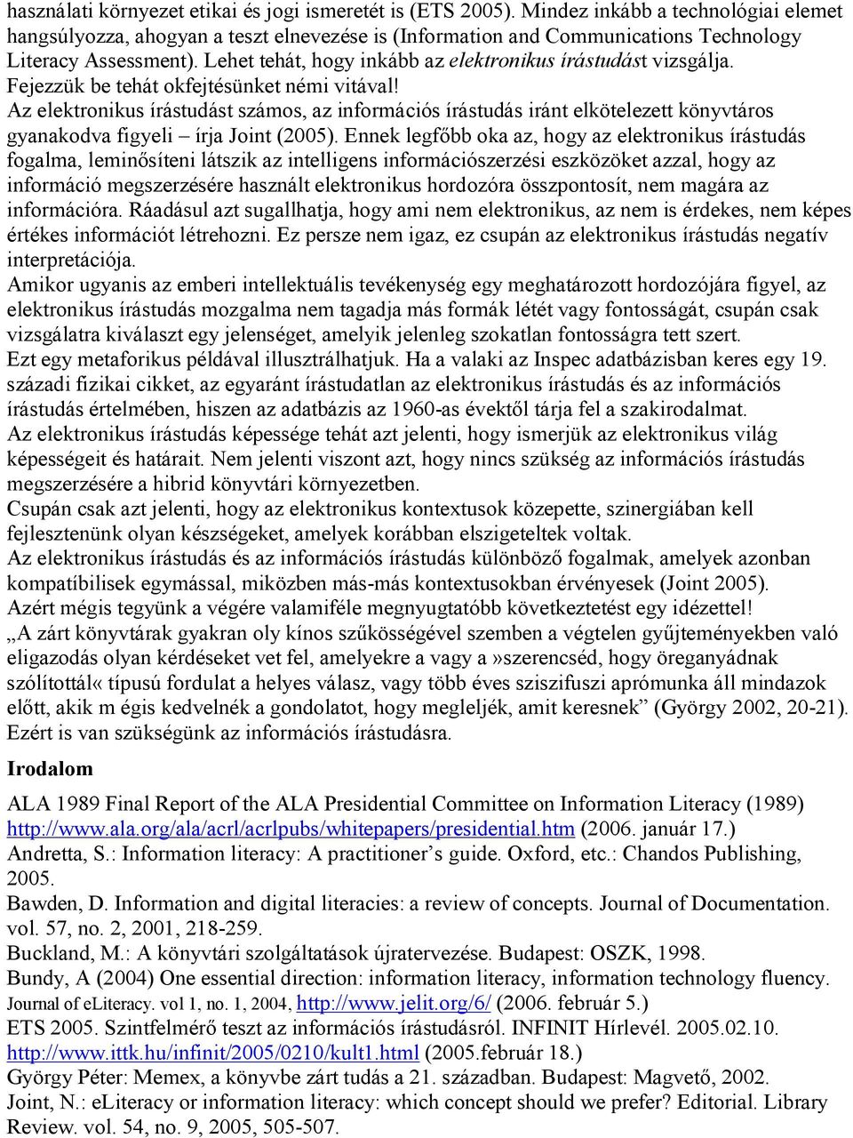 Lehet tehát, hogy inkább az elektronikus írástudást vizsgálja. Fejezzük be tehát okfejtésünket némi vitával!