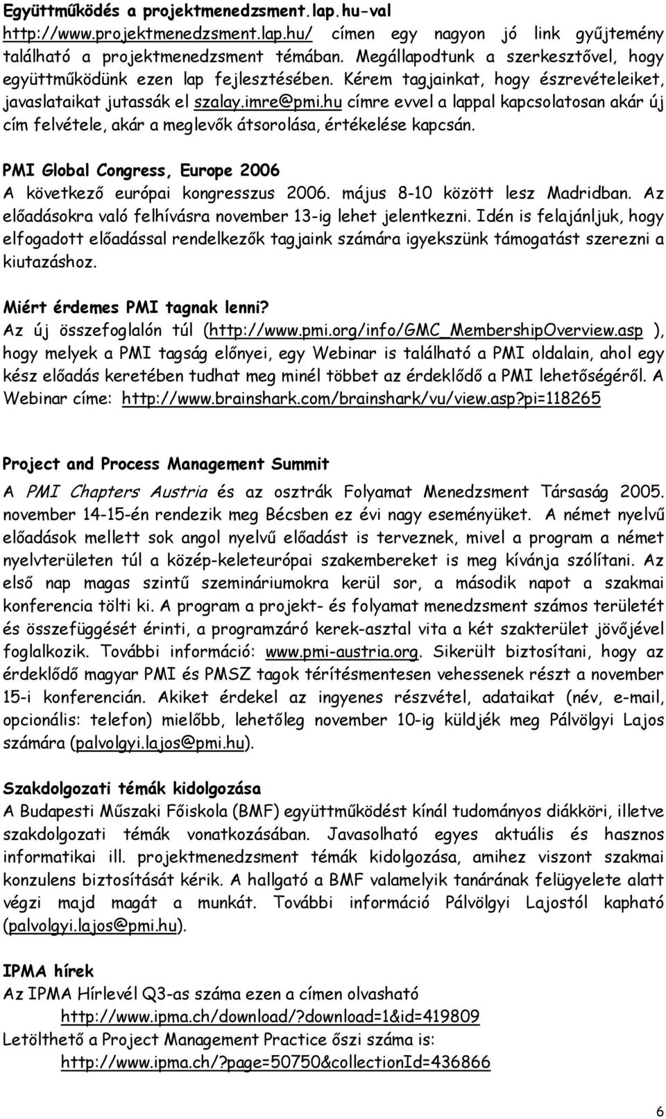 hu címre evvel a lappal kapcsolatosan akár új cím felvétele, akár a meglevők átsorolása, értékelése kapcsán. PMI Global Congress, Europe 2006 A következő európai kongresszus 2006.