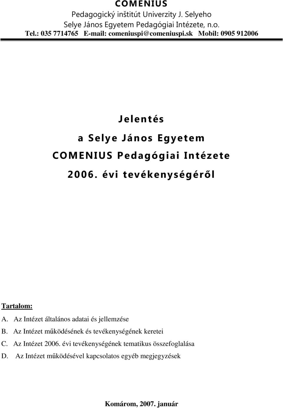 sk Mobil: 0905 912006 Jelentés a Selye János Egyetem COMENIUS Pedagógiai Intézete 2006. évi tevékenységéről Tartalom: A.