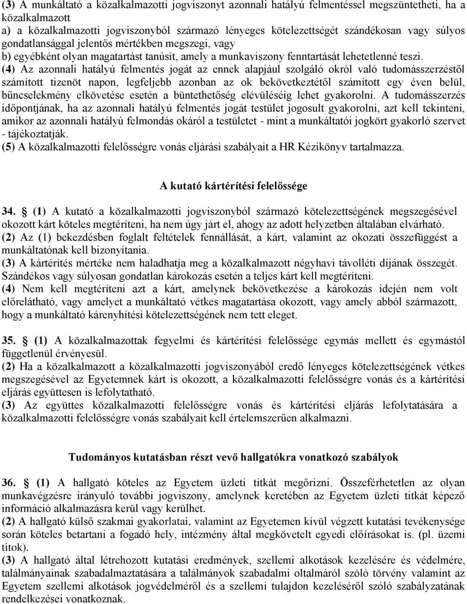 (4) Az azonnali hatályú felmentés jogát az ennek alapjául szolgáló okról való tudomásszerzéstől számított tizenöt napon, legfeljebb azonban az ok bekövetkeztétől számított egy éven belül,