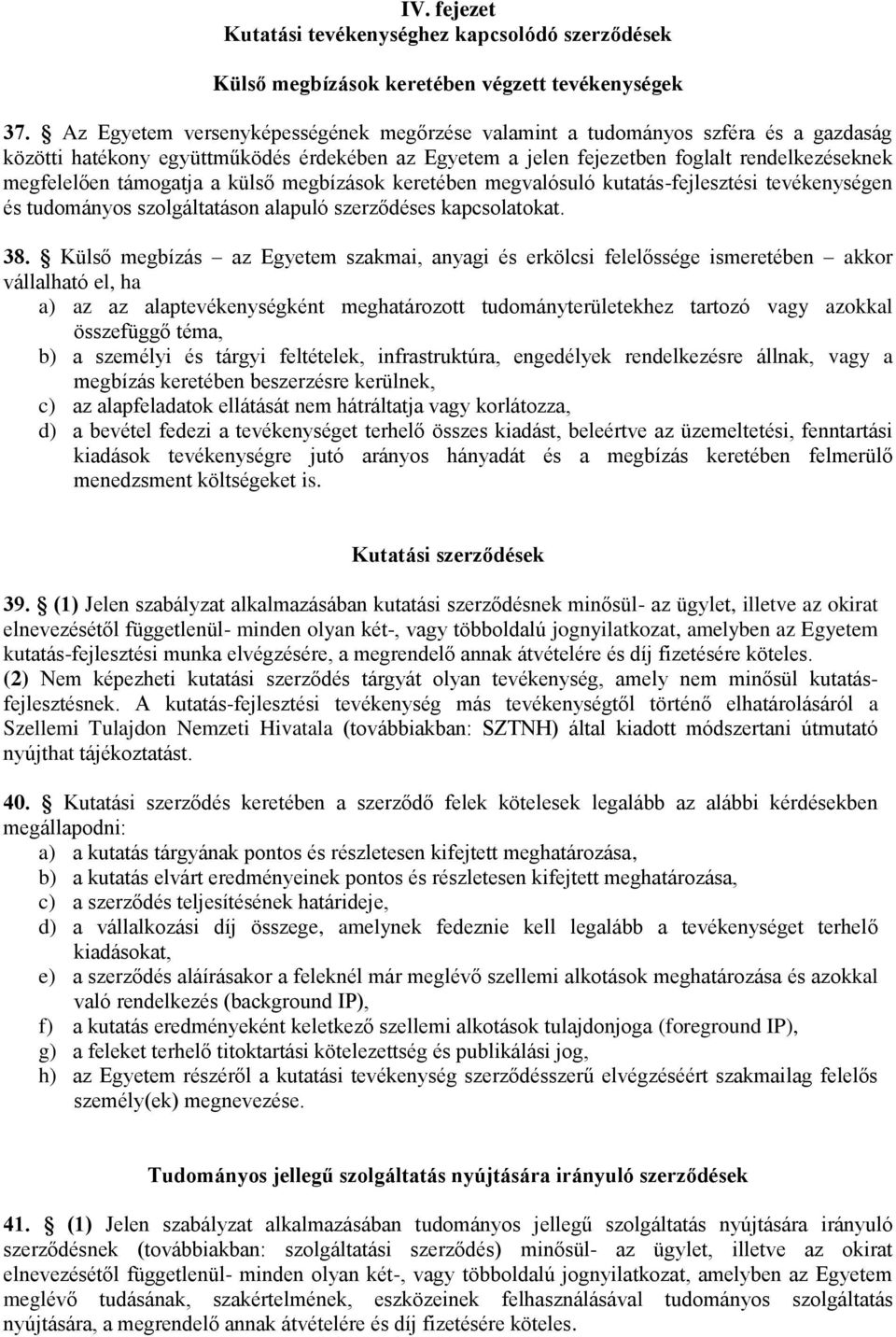 támogatja a külső megbízások keretében megvalósuló kutatás-fejlesztési tevékenységen és tudományos szolgáltatáson alapuló szerződéses kapcsolatokat. 38.