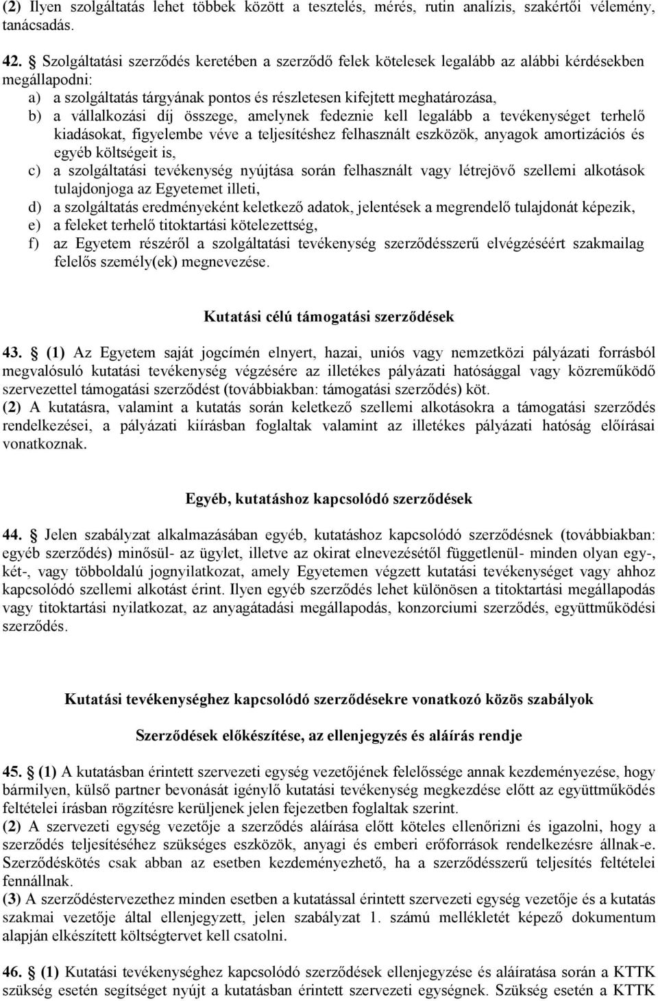 díj összege, amelynek fedeznie kell legalább a tevékenységet terhelő kiadásokat, figyelembe véve a teljesítéshez felhasznált eszközök, anyagok amortizációs és egyéb költségeit is, c) a szolgáltatási