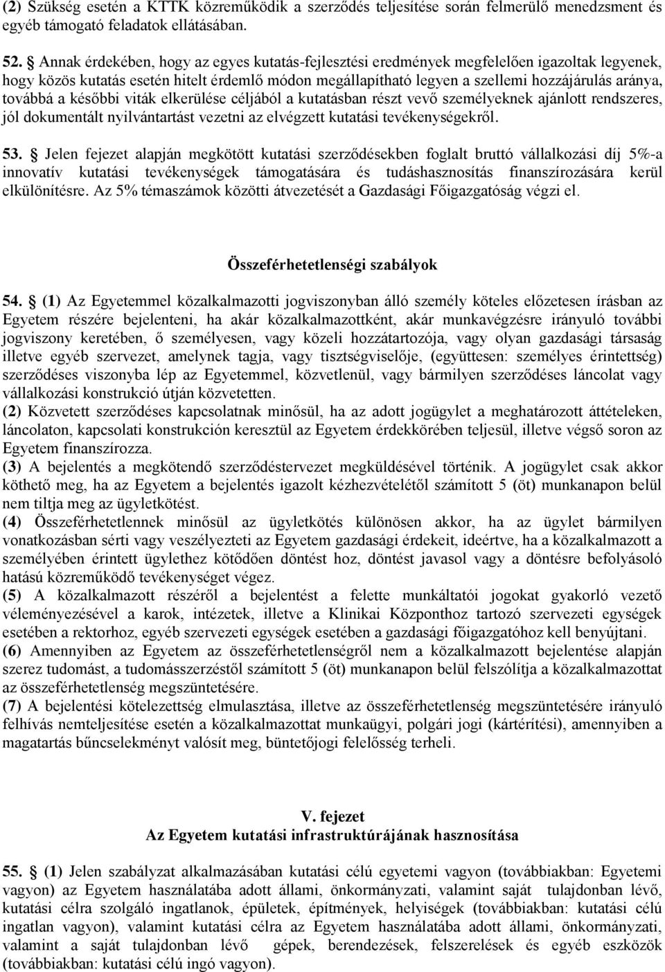 továbbá a későbbi viták elkerülése céljából a kutatásban részt vevő személyeknek ajánlott rendszeres, jól dokumentált nyilvántartást vezetni az elvégzett kutatási tevékenységekről. 53.