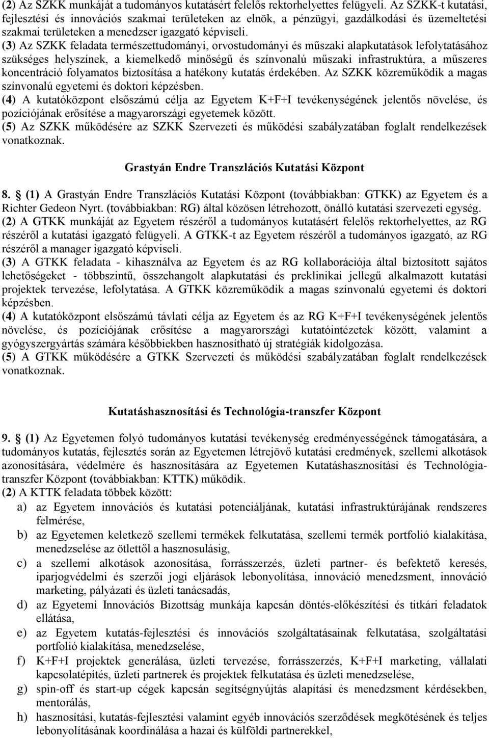 (3) Az SZKK feladata természettudományi, orvostudományi és műszaki alapkutatások lefolytatásához szükséges helyszínek, a kiemelkedő minőségű és színvonalú műszaki infrastruktúra, a műszeres