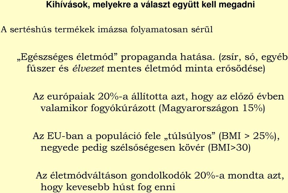 (zsír, só, egyéb fűszer és élvezet mentes életmód minta erősödése) Az európaiak 20%-a állította azt, hogy az előző