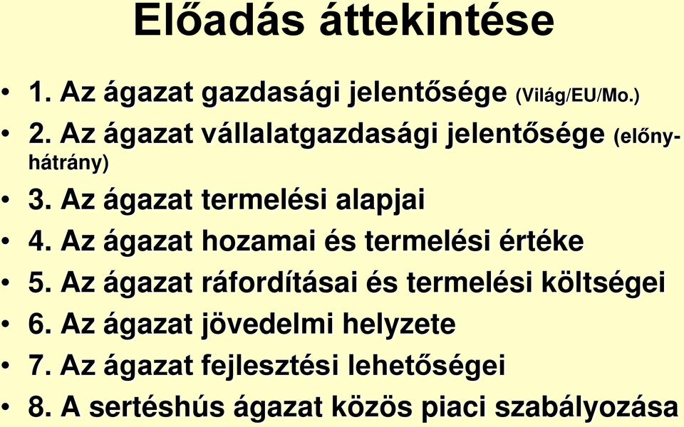 Az ágazat hozamai és termelési értéke 5. Az ágazat ráfordításai és termelési költségei 6.