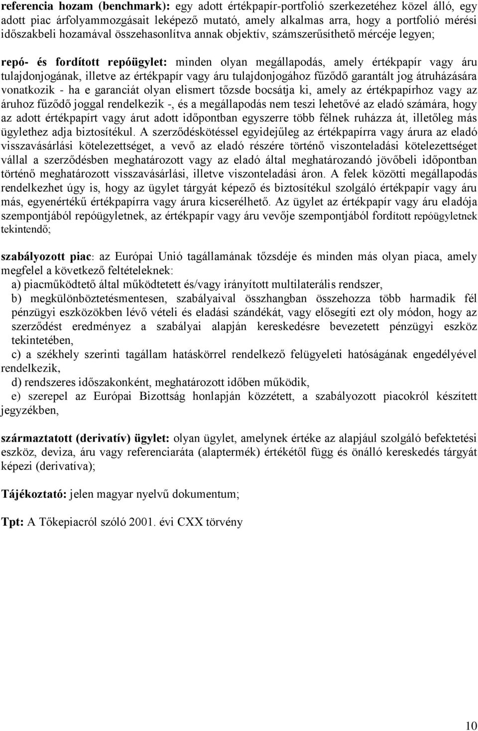 vagy áru tulajdonjogához fűződő garantált jog átruházására vonatkozik - ha e garanciát olyan elismert tőzsde bocsátja ki, amely az értékpapírhoz vagy az áruhoz fűződő joggal rendelkezik -, és a