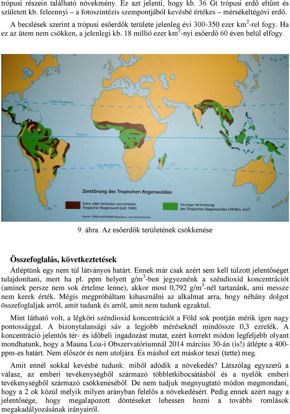 Az esőerdők területének csökkenése Összefoglalás, következtetések Átléptünk egy nem túl látványos határt. Ennek már csak azért sem kell túlzott jelentőséget tulajdonítani, mert ha pl.