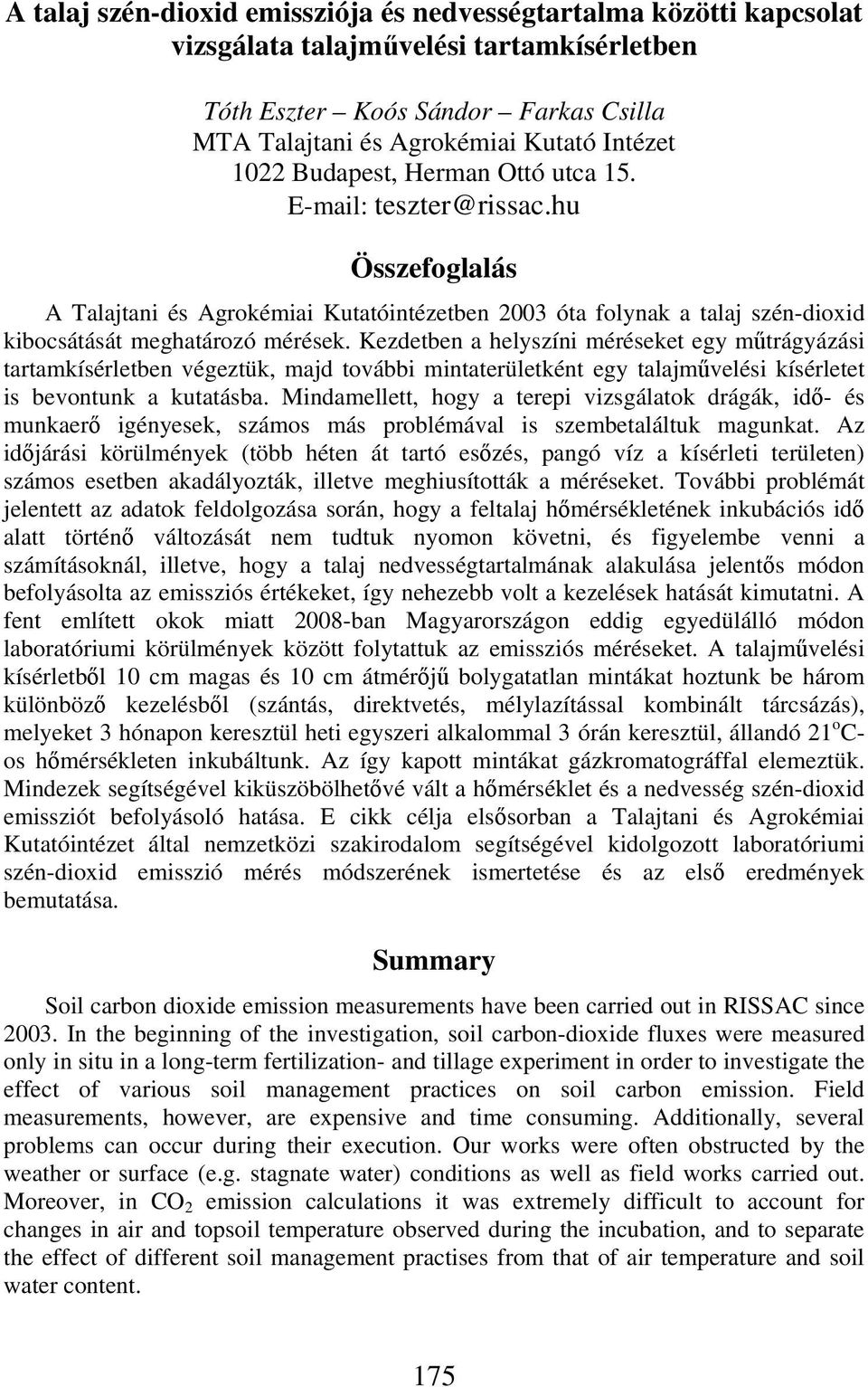 Kezdetben a helyszíni méréseket egy műtrágyázási tartamkísérletben végeztük, majd további mintaterületként egy talajművelési kísérletet is bevontunk a kutatásba.