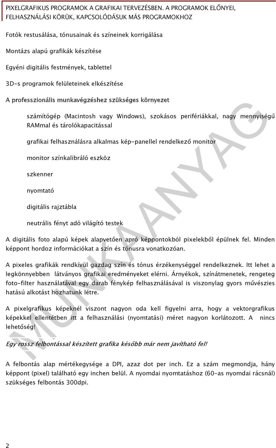 színkalibráló eszköz szkenner nyomtató digitális rajztábla neutrális fényt adó világító testek A digitális foto alapú képek alapvetően apró képpontokból pixelekből épülnek fel.